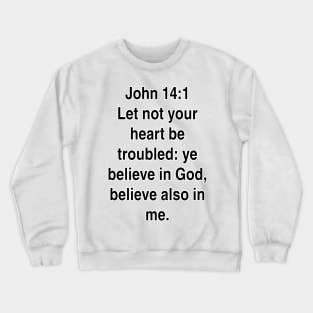 John 14:1  King James Version (KJV) Bible Verse Typography Crewneck Sweatshirt